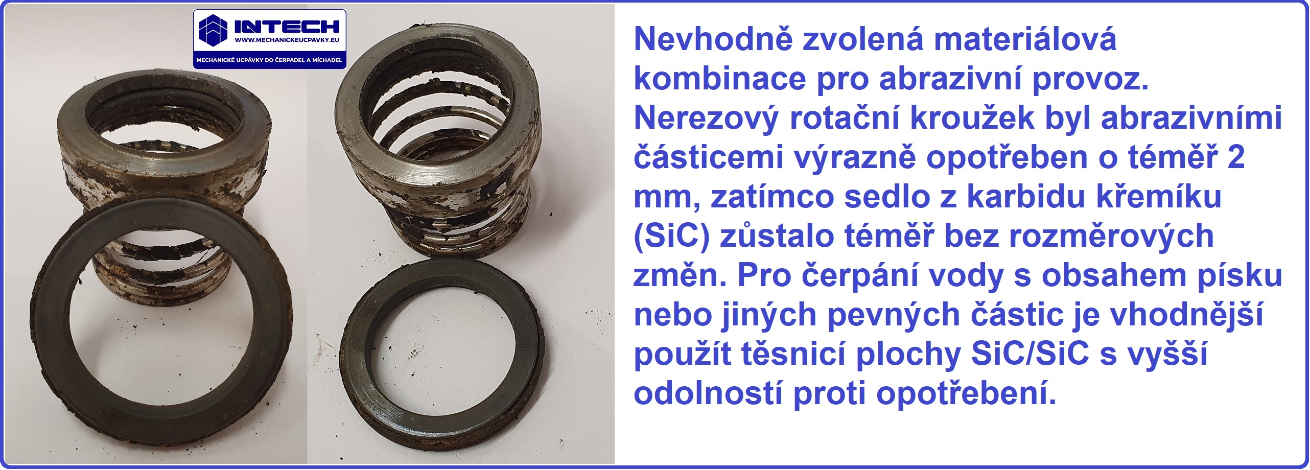Mechanická ucpávka z nového čerpadla po provozu v abrazivní vodě. Pro danou aplikaci nebyla zvolena vhodná materiálová kombinace těsnicích ploch.